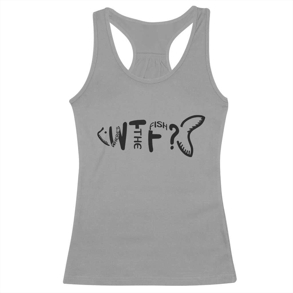 WTF Where Is The Fish Racerback Tank Top Funny Fisherman Gift TS12 Sport Gray Print Your Wear