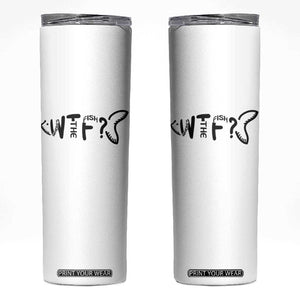 WTF Where Is The Fish Skinny Tumbler Funny Fisherman Gift TS12 White Print Your Wear