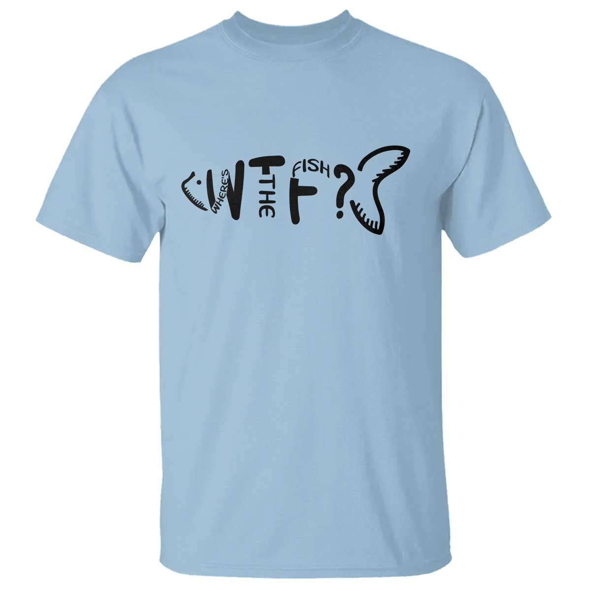 WTF Where Is The Fish T Shirt Funny Fisherman Gift TS12 Light Blue Print Your Wear