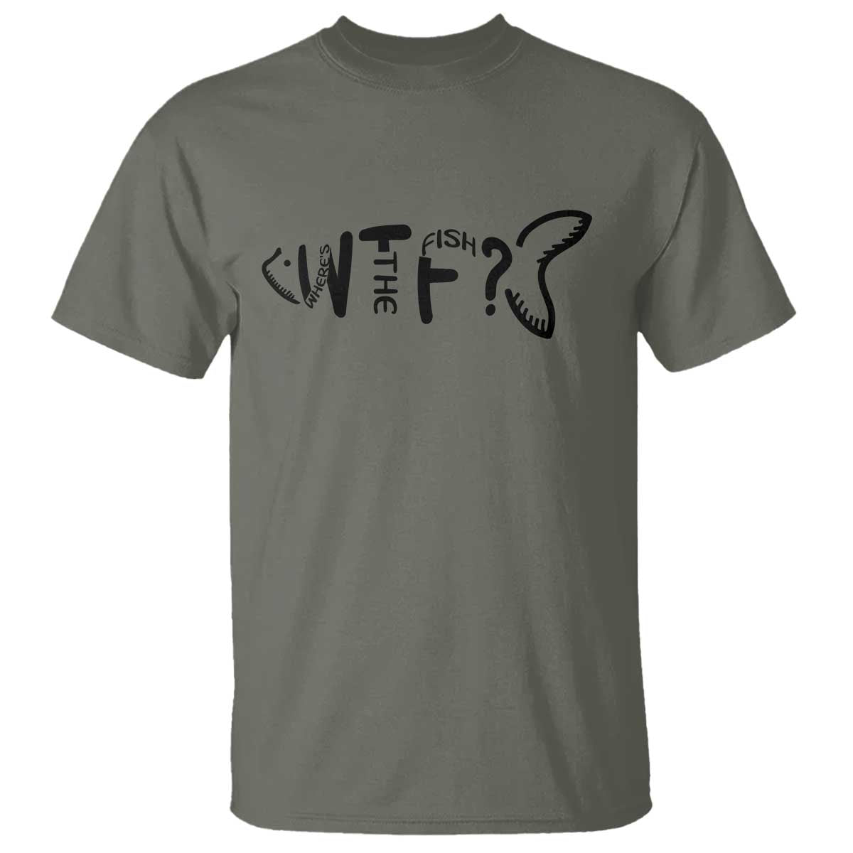 WTF Where Is The Fish T Shirt Funny Fisherman Gift TS12 Military Green Print Your Wear