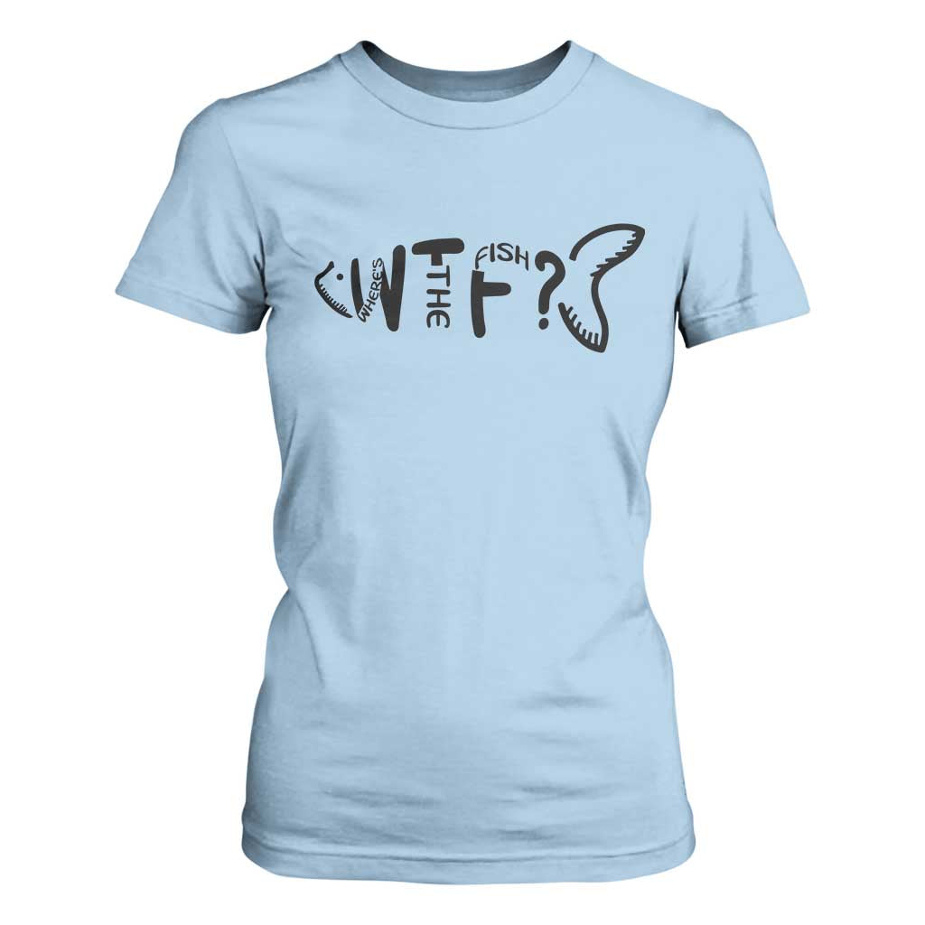 WTF Where Is The Fish T Shirt For Women Funny Fisherman Gift TS12 Light Blue Print Your Wear