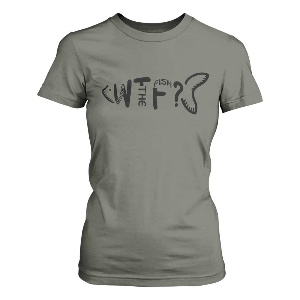 WTF Where Is The Fish T Shirt For Women Funny Fisherman Gift TS12 Military Green Print Your Wear