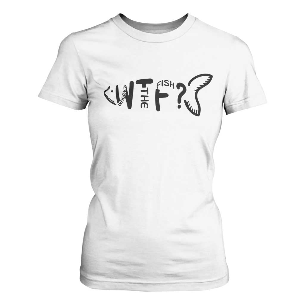 WTF Where Is The Fish T Shirt For Women Funny Fisherman Gift TS12 White Print Your Wear