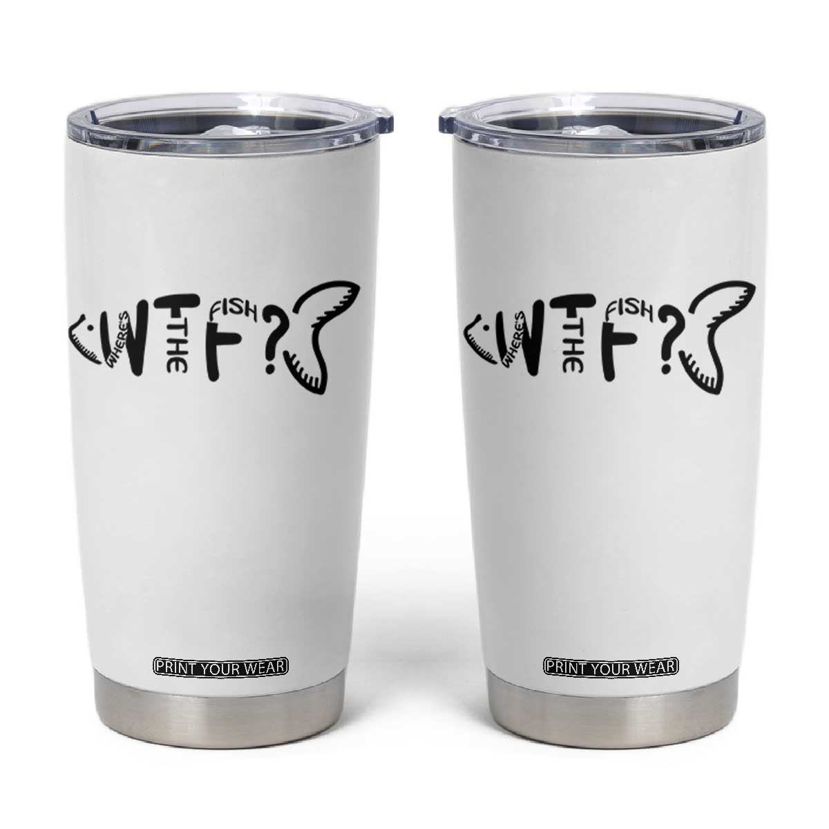 WTF Where Is The Fish Tumbler Cup Funny Fisherman Gift TS12 White Print Your Wear