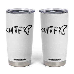WTF Where Is The Fish Tumbler Cup Funny Fisherman Gift TS12 White Print Your Wear