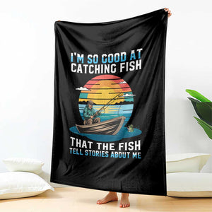 Funny Fishing Throw Blanket Im So Good At Catching Fish Gift TS12 Print Your Wear