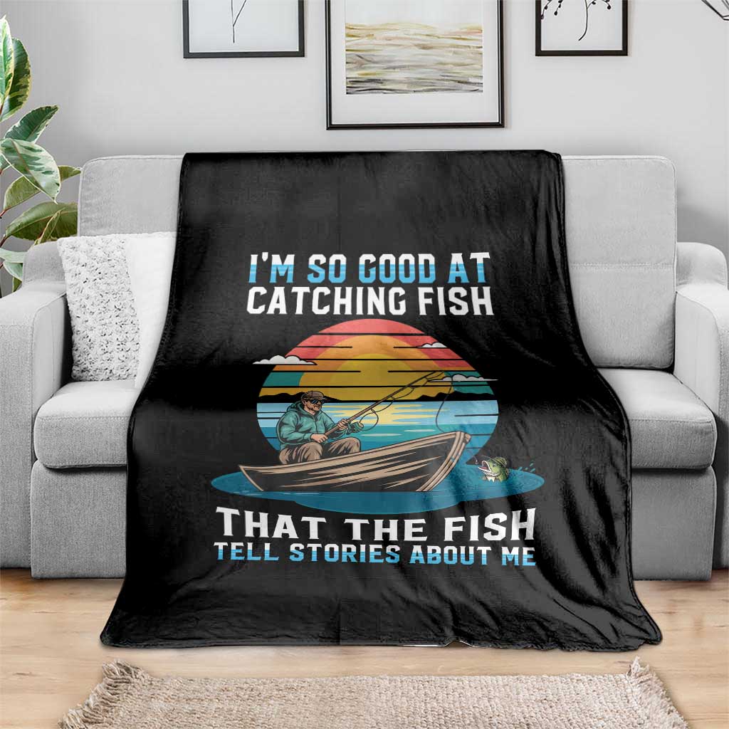 Funny Fishing Throw Blanket Im So Good At Catching Fish Gift TS12 Print Your Wear