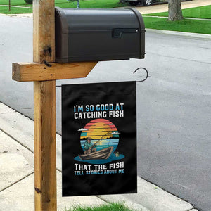 Funny Fishing Garden Flag Im So Good At Catching Fish Gift TS12 Print Your Wear