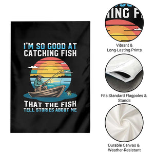 Funny Fishing Garden Flag Im So Good At Catching Fish Gift TS12 Print Your Wear