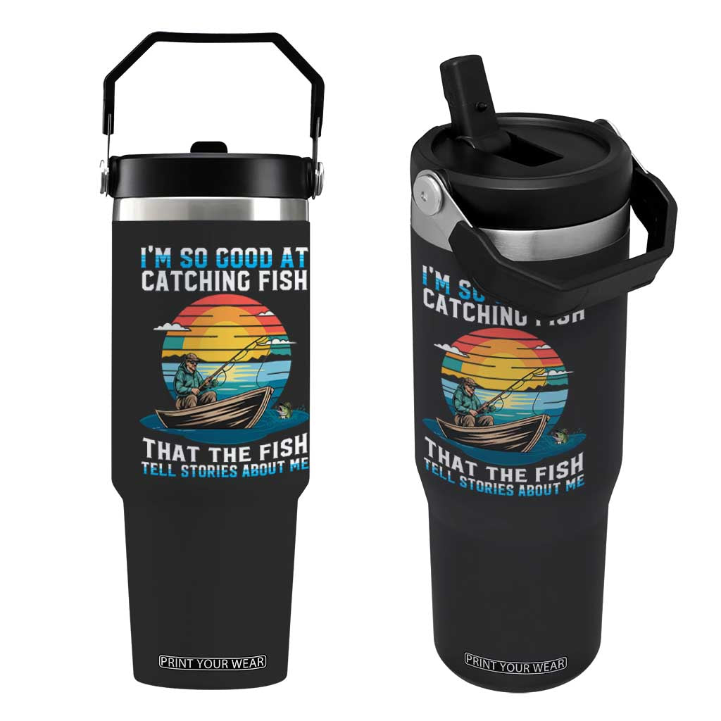 Funny Fishing Flip Straw Tumbler Im So Good At Catching Fish Gift TS12 One Size: 30 oz Black Print Your Wear