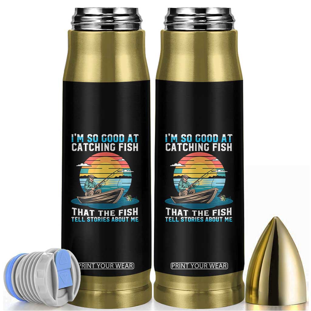 Funny Fishing Bullet Tumbler Im So Good At Catching Fish Gift TS12 Black Print Your Wear