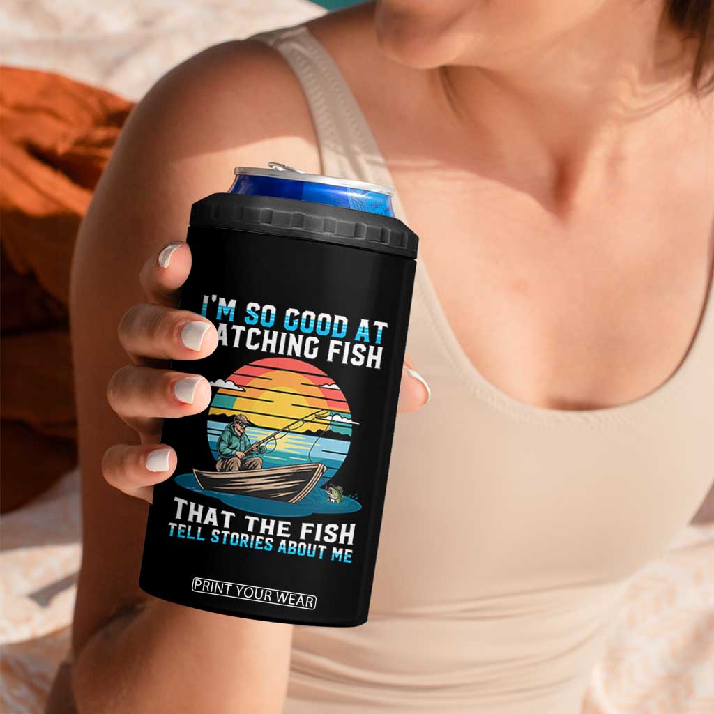 Funny Fishing 4 in 1 Can Cooler Tumbler Im So Good At Catching Fish Gift TS12 Print Your Wear