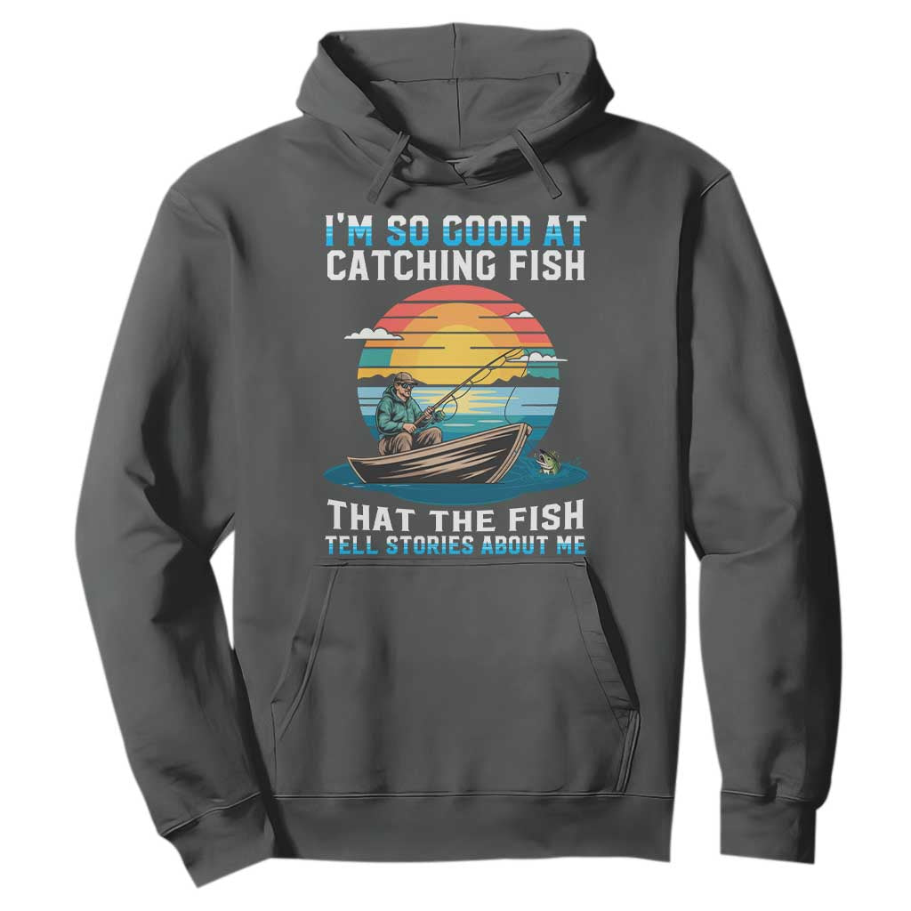 Funny Fishing Hoodie Im So Good At Catching Fish Gift TS12 Dark Heather Print Your Wear