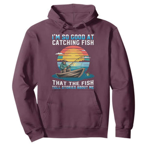 Funny Fishing Hoodie Im So Good At Catching Fish Gift TS12 Maroon Print Your Wear