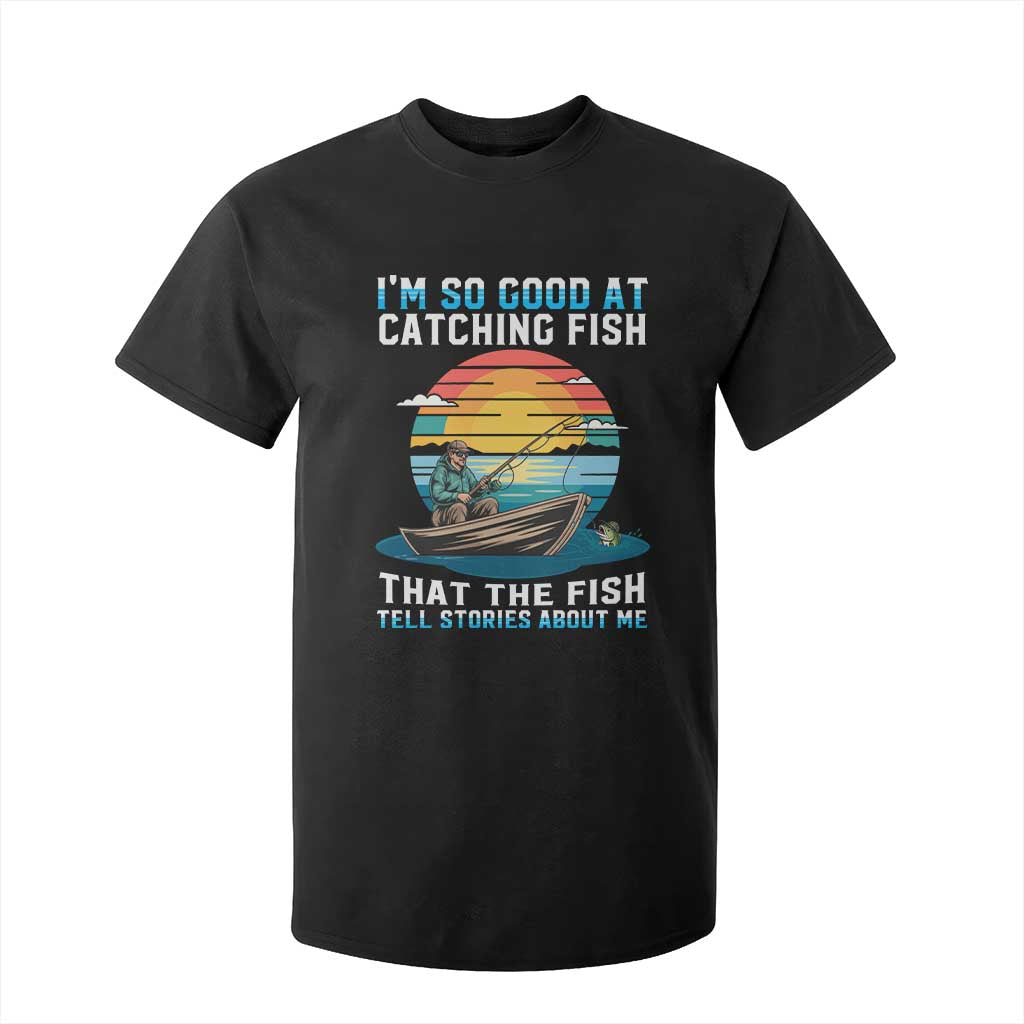 Funny Fishing T Shirt For Kid Im So Good At Catching Fish Gift TS12 Black Print Your Wear