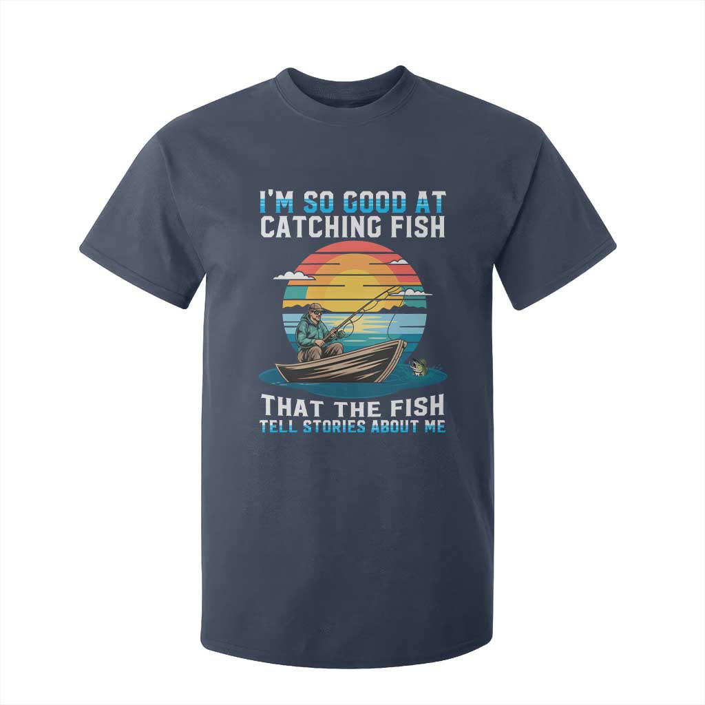 Funny Fishing T Shirt For Kid Im So Good At Catching Fish Gift TS12 Navy Print Your Wear