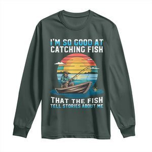 Funny Fishing Long Sleeve Shirt Im So Good At Catching Fish Gift TS12 Dark Forest Green Print Your Wear