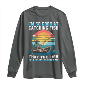 Funny Fishing Long Sleeve Shirt Im So Good At Catching Fish Gift TS12 Dark Heather Print Your Wear