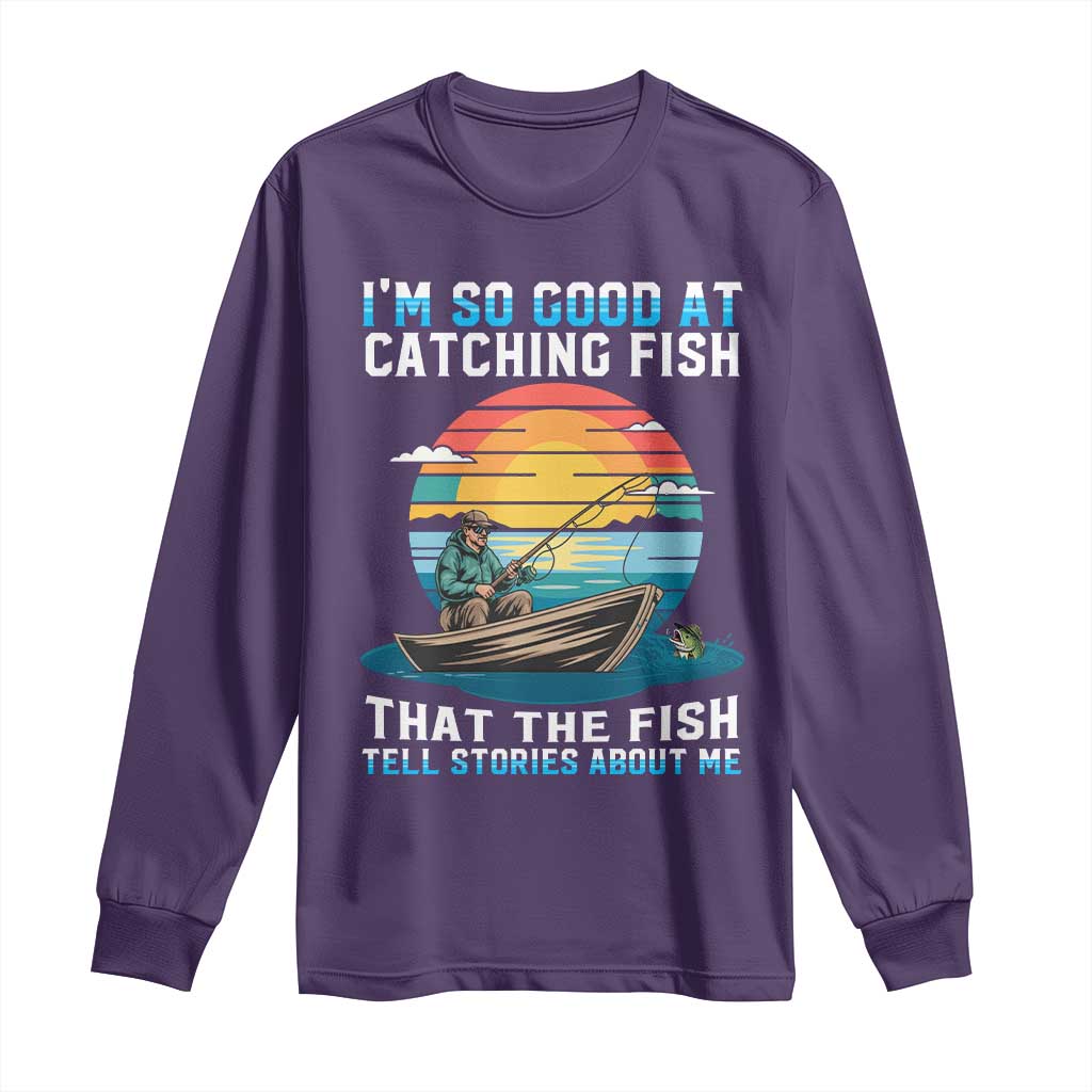 Funny Fishing Long Sleeve Shirt Im So Good At Catching Fish Gift TS12 Purple Print Your Wear