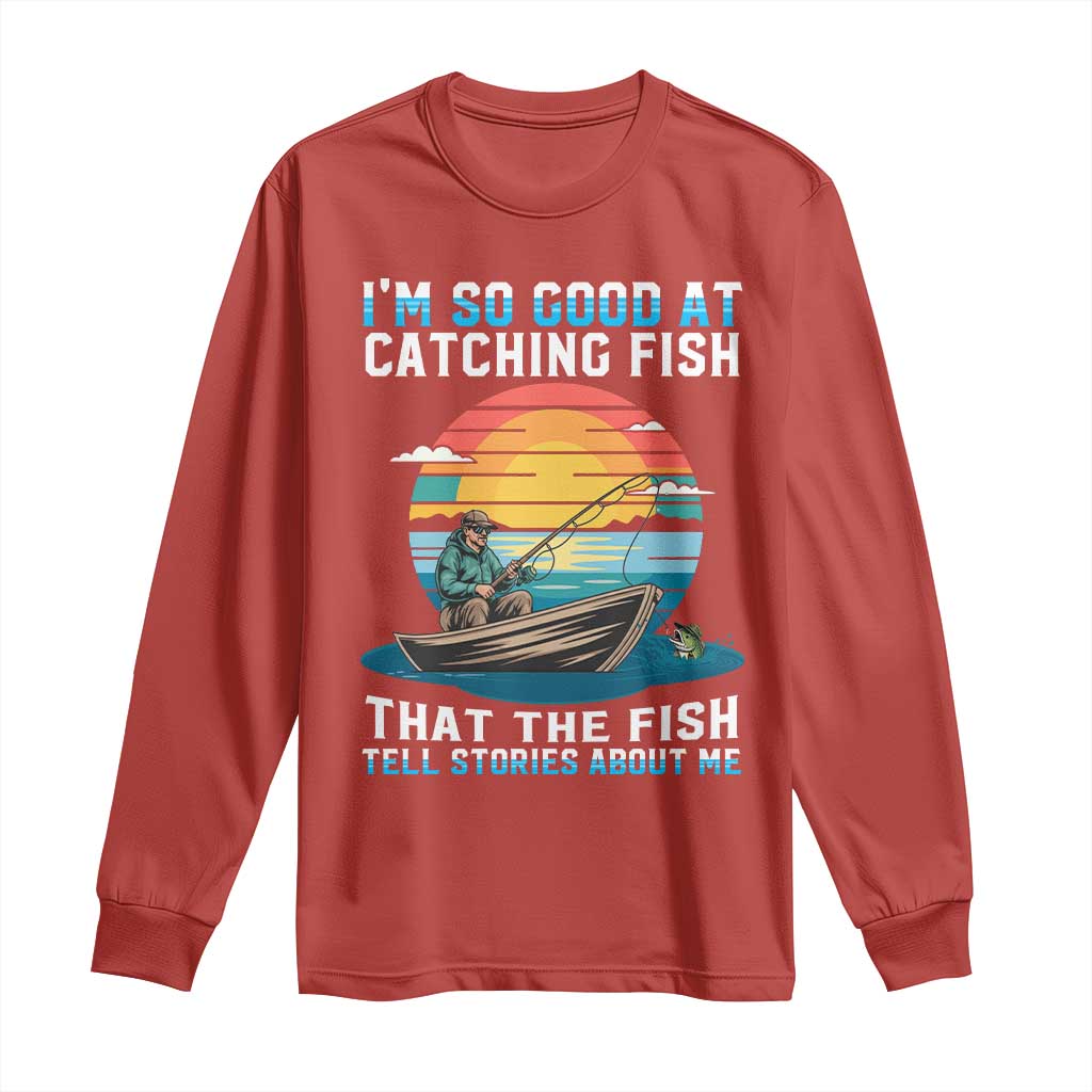 Funny Fishing Long Sleeve Shirt Im So Good At Catching Fish Gift TS12 Red Print Your Wear