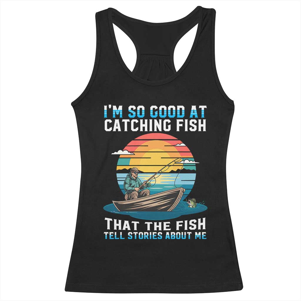 Funny Fishing Racerback Tank Top Im So Good At Catching Fish Gift TS12 Black Print Your Wear