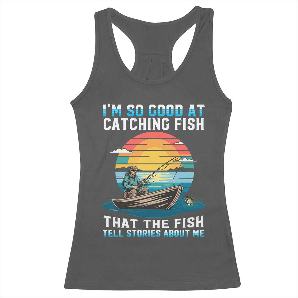 Funny Fishing Racerback Tank Top Im So Good At Catching Fish Gift TS12 Dark Heather Print Your Wear