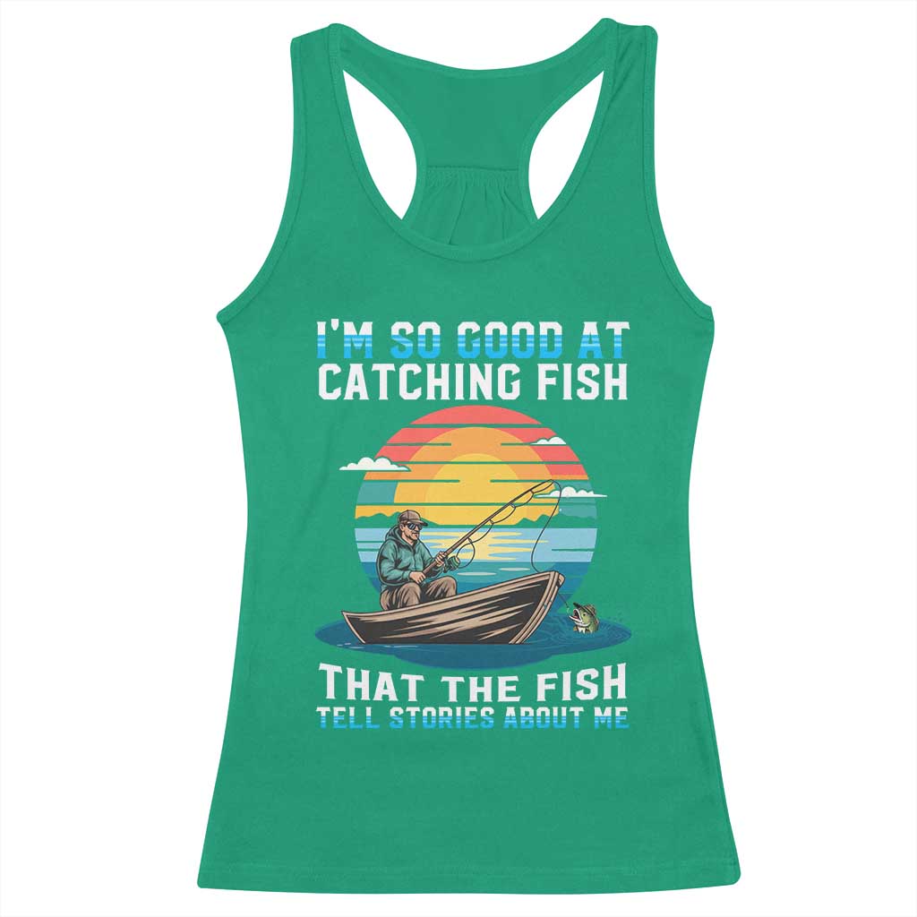 Funny Fishing Racerback Tank Top Im So Good At Catching Fish Gift TS12 Irish Green Print Your Wear