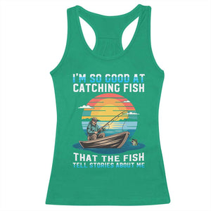 Funny Fishing Racerback Tank Top Im So Good At Catching Fish Gift TS12 Irish Green Print Your Wear