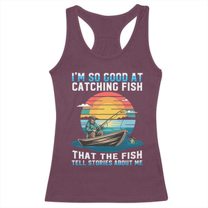 Funny Fishing Racerback Tank Top Im So Good At Catching Fish Gift TS12 Maroon Print Your Wear