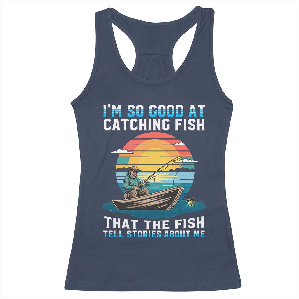 Funny Fishing Racerback Tank Top Im So Good At Catching Fish Gift TS12 Navy Print Your Wear