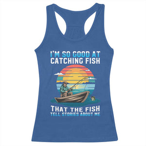 Funny Fishing Racerback Tank Top Im So Good At Catching Fish Gift TS12 Royal Blue Print Your Wear