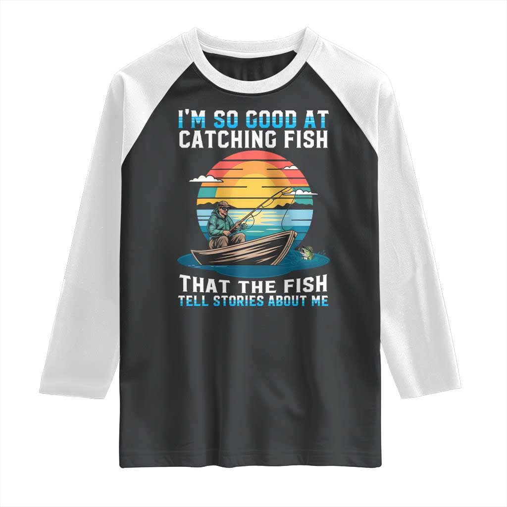 Funny Fishing Raglan Shirt Im So Good At Catching Fish Gift TS12 Black White Print Your Wear