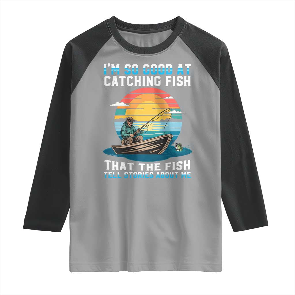 Funny Fishing Raglan Shirt Im So Good At Catching Fish Gift TS12 Sport Gray Black Print Your Wear