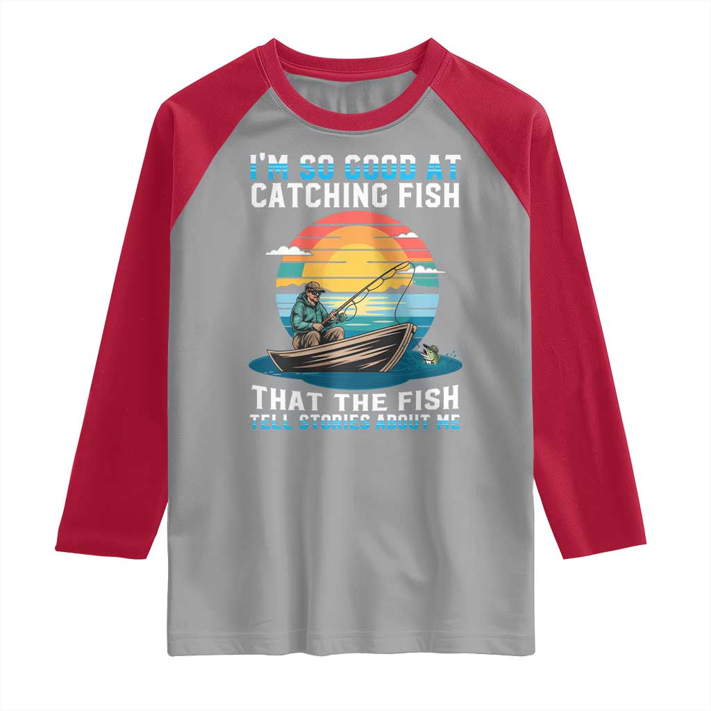 Funny Fishing Raglan Shirt Im So Good At Catching Fish Gift TS12 Sport Gray Red Print Your Wear