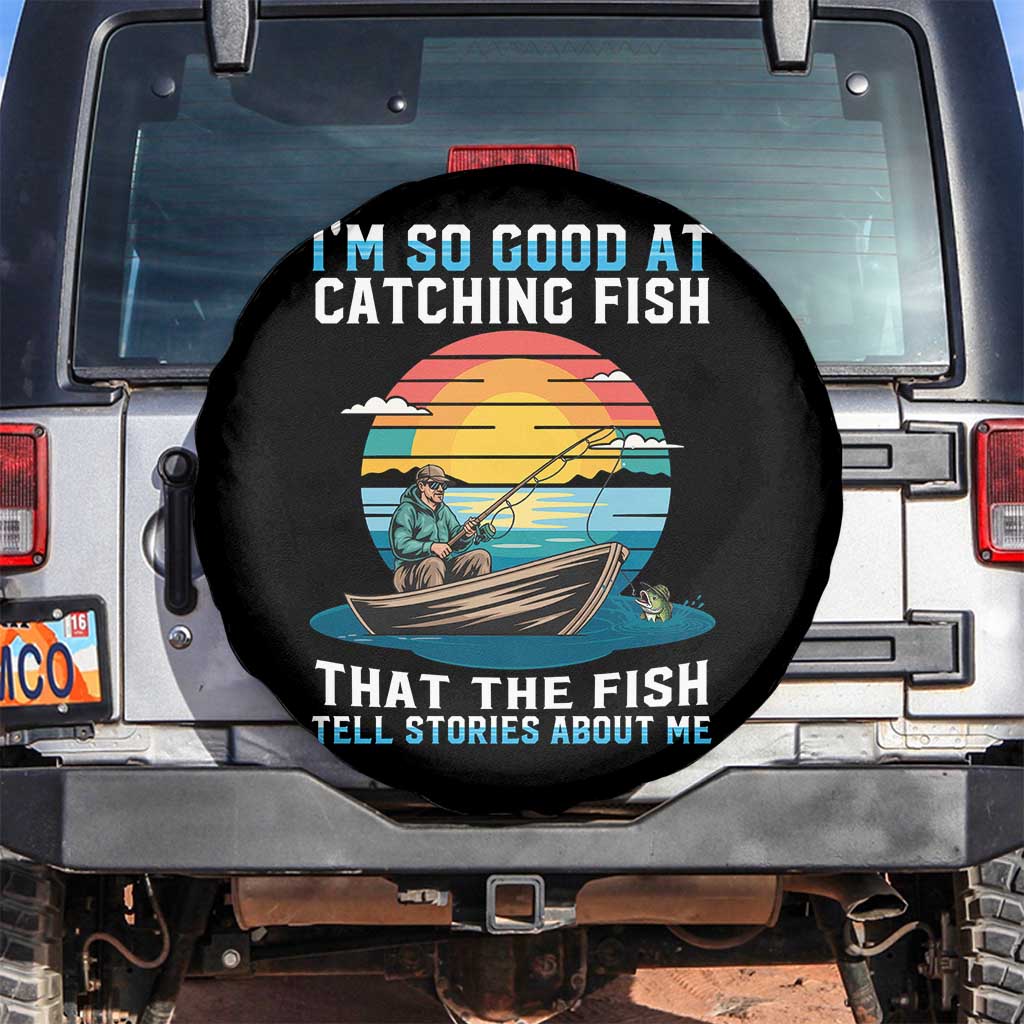 Funny Fishing Spare Tire Cover Im So Good At Catching Fish Gift TS12 No hole Black Print Your Wear
