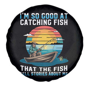 Funny Fishing Spare Tire Cover Im So Good At Catching Fish Gift TS12 Print Your Wear