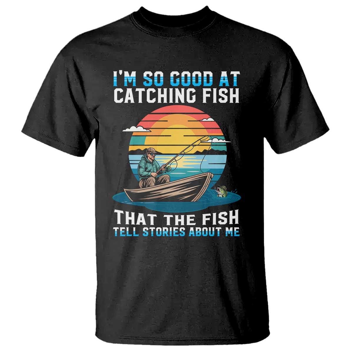 Funny Fishing T Shirt Im So Good At Catching Fish Gift TS12 Black Print Your Wear