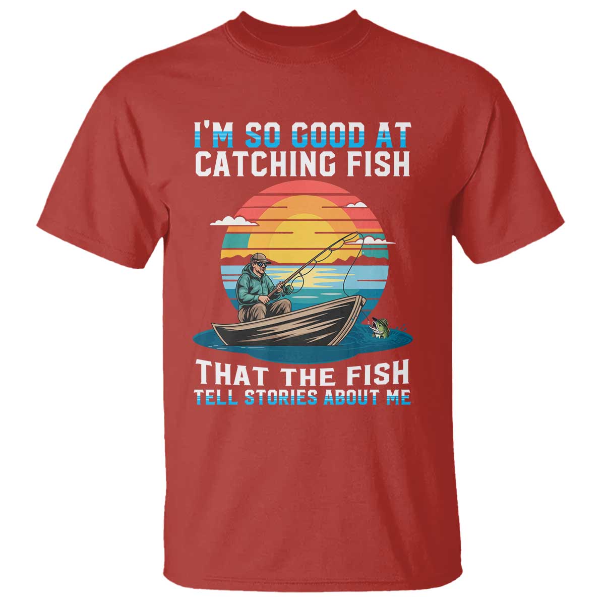 Funny Fishing T Shirt Im So Good At Catching Fish Gift TS12 Red Print Your Wear