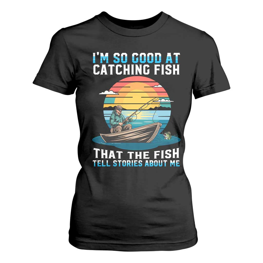 Funny Fishing T Shirt For Women Im So Good At Catching Fish Gift TS12 Black Print Your Wear