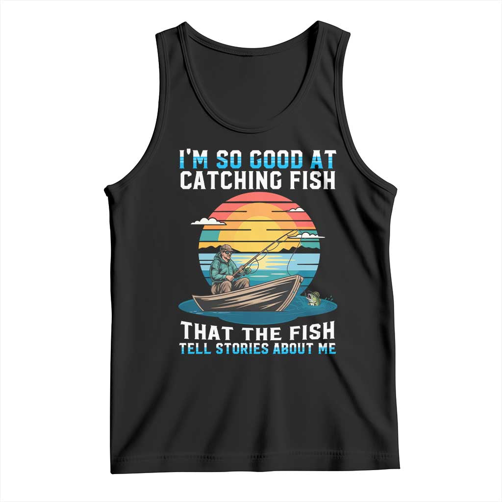 Funny Fishing Tank Top Im So Good At Catching Fish Gift TS12 Black Print Your Wear