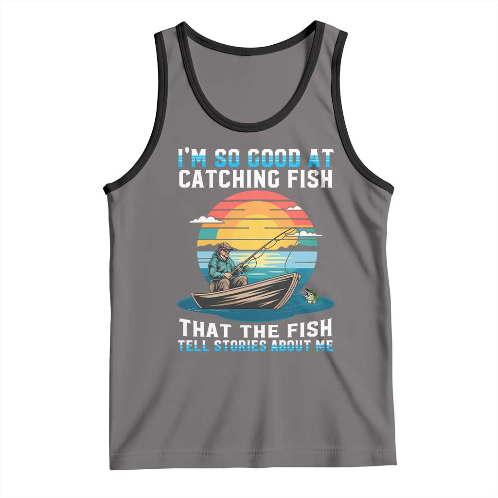 Funny Fishing Tank Top Im So Good At Catching Fish Gift TS12 Deep Heather Black Print Your Wear