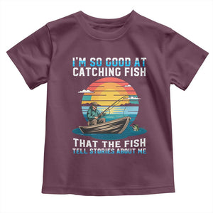 Funny Fishing Toddler T Shirt Im So Good At Catching Fish Gift TS12 Maroon Print Your Wear