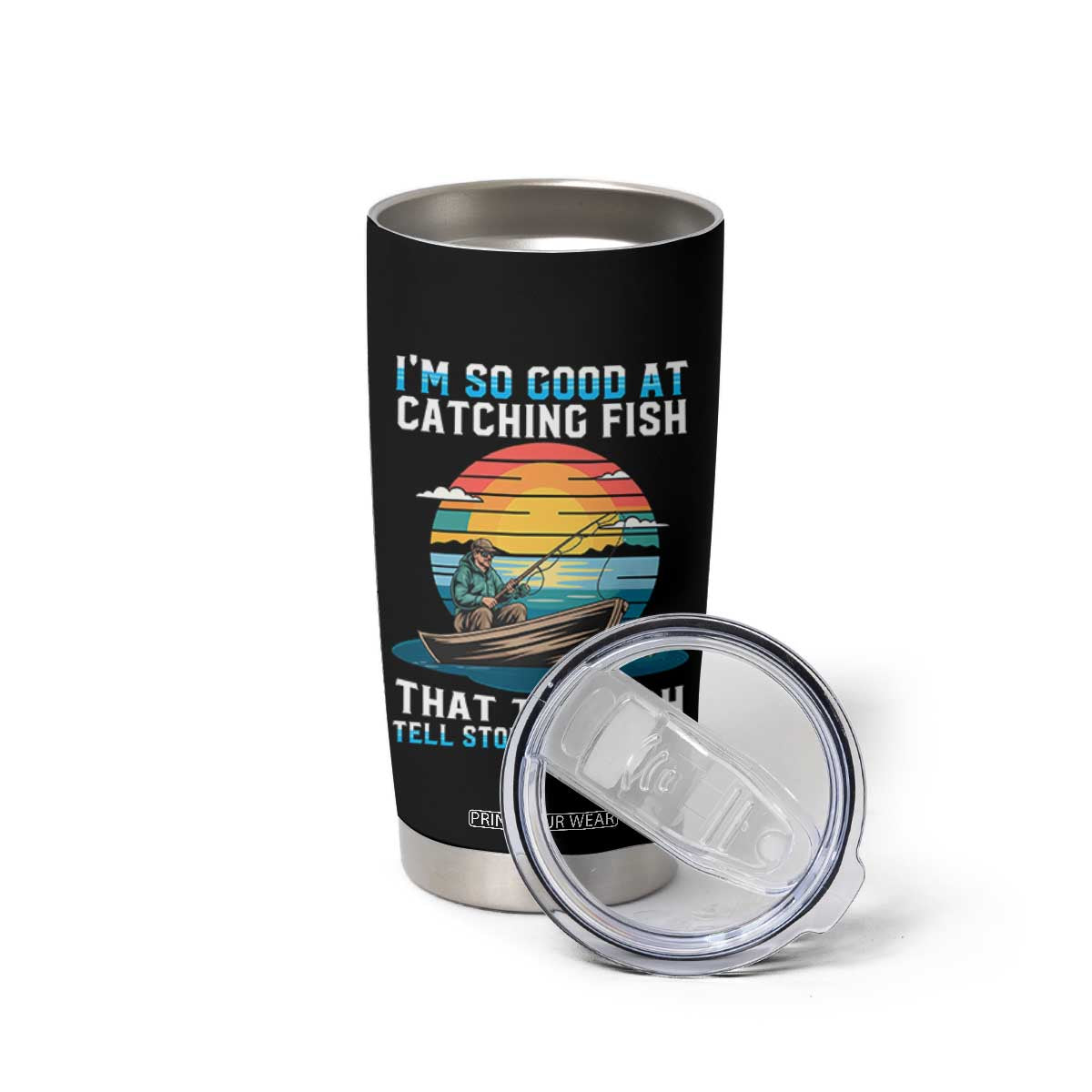 Funny Fishing Tumbler Cup Im So Good At Catching Fish Gift TS12 Print Your Wear