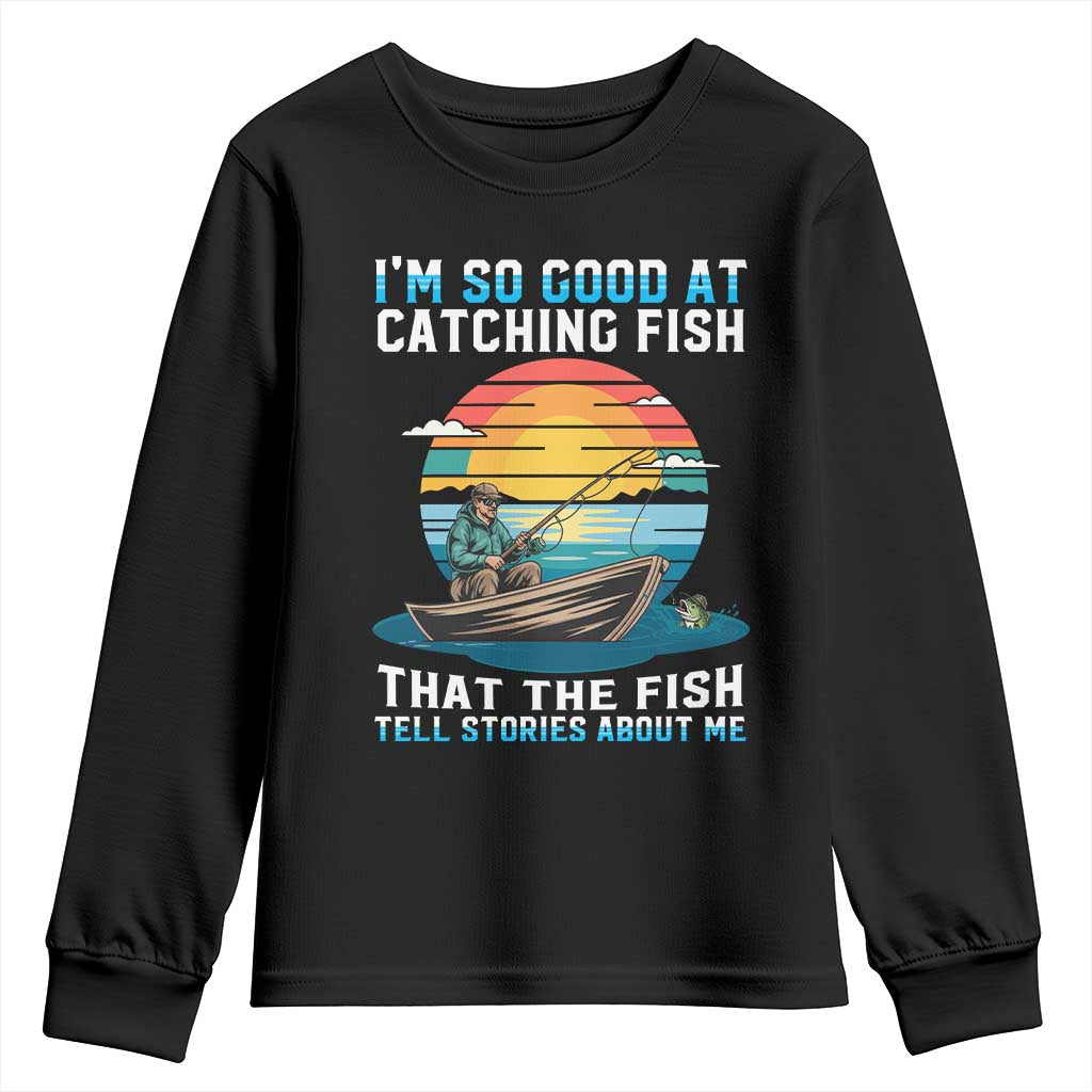 Funny Fishing Youth Sweatshirt Im So Good At Catching Fish Gift TS12 Black Print Your Wear