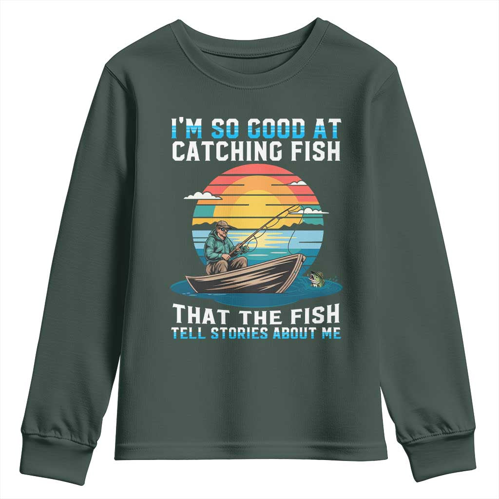 Funny Fishing Youth Sweatshirt Im So Good At Catching Fish Gift TS12 Dark Forest Green Print Your Wear