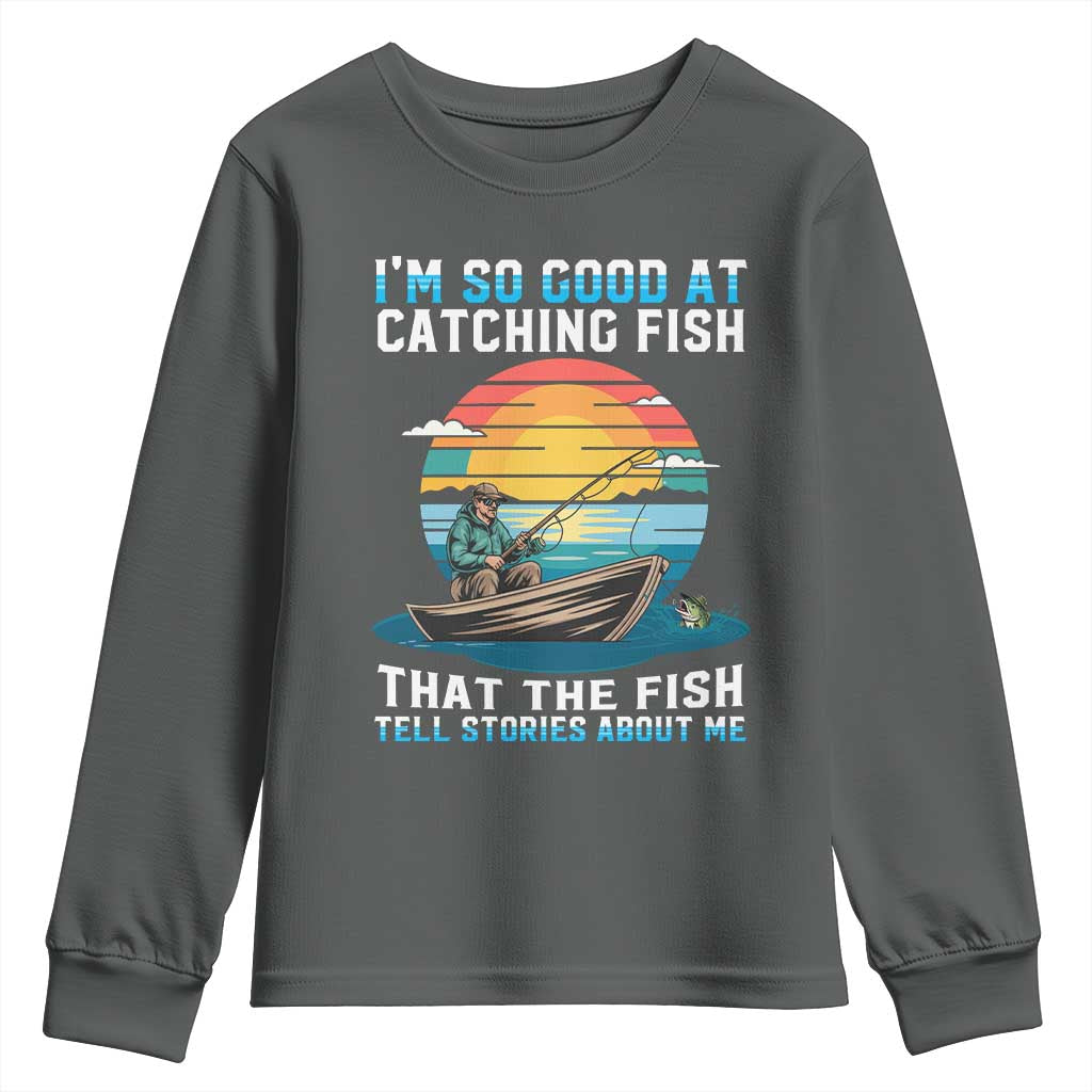 Funny Fishing Youth Sweatshirt Im So Good At Catching Fish Gift TS12 Dark Heather Print Your Wear
