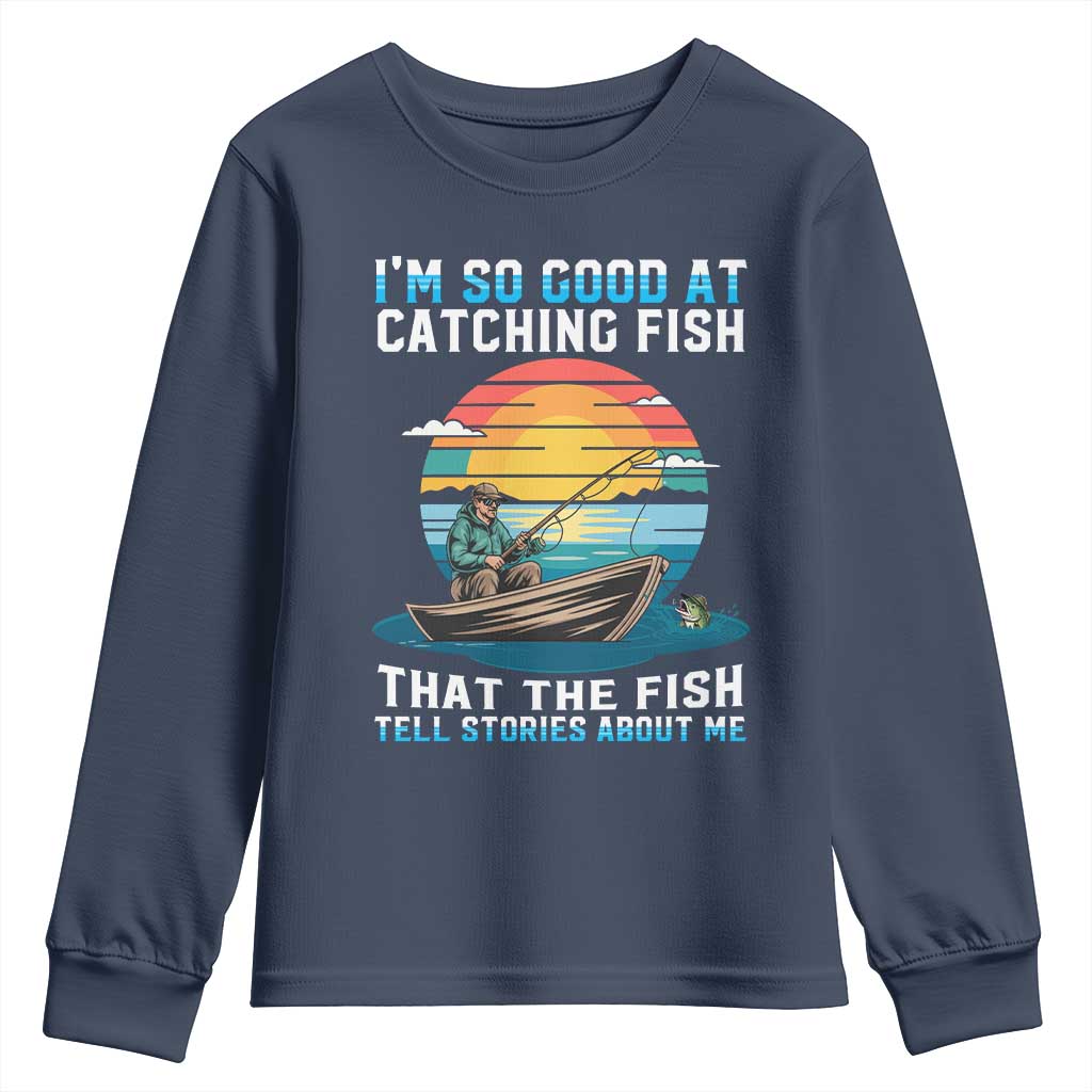 Funny Fishing Youth Sweatshirt Im So Good At Catching Fish Gift TS12 Navy Print Your Wear