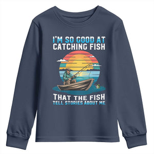 Funny Fishing Youth Sweatshirt Im So Good At Catching Fish Gift TS12 Navy Print Your Wear