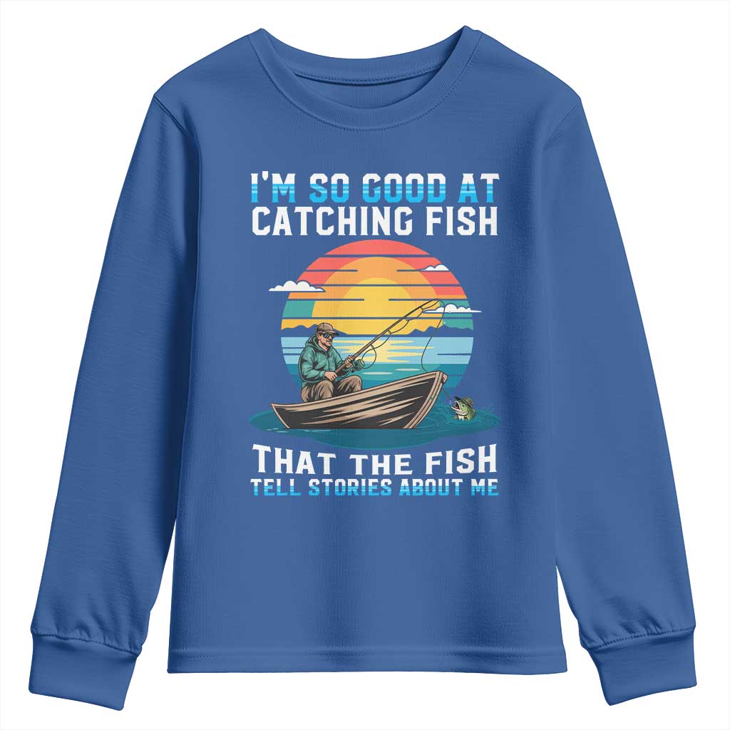 Funny Fishing Youth Sweatshirt Im So Good At Catching Fish Gift TS12 Royal Blue Print Your Wear