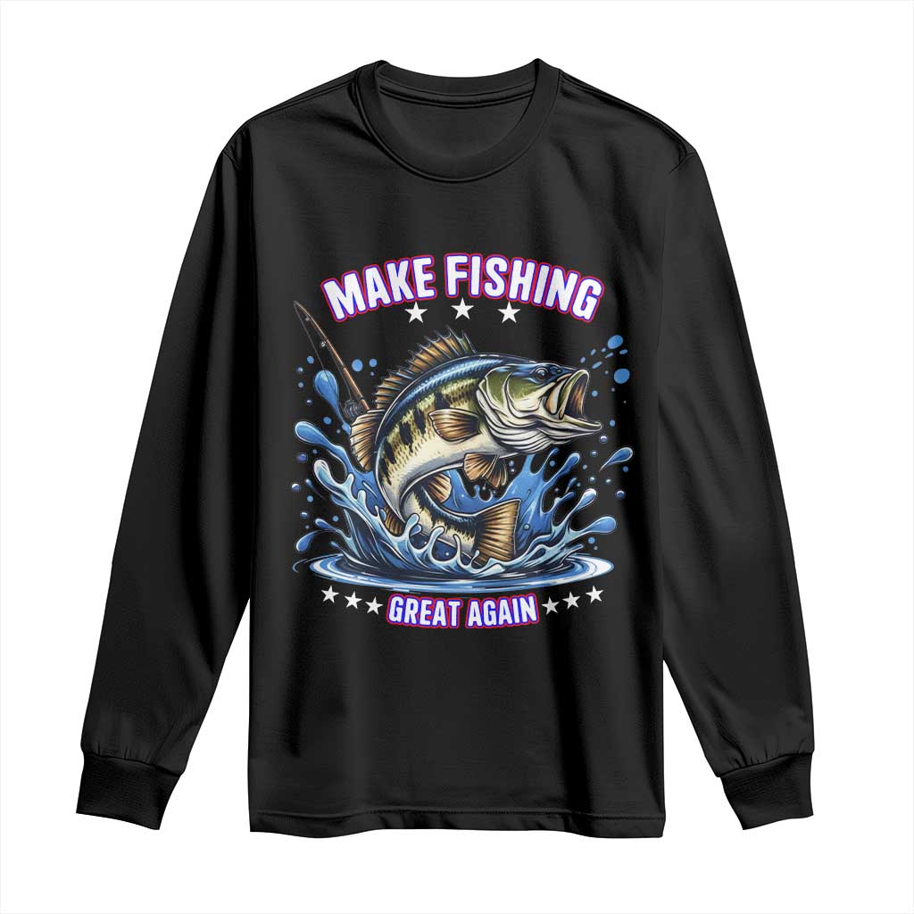 Funny Make Fishing Great Again Long Sleeve Shirt Fisherman Gift TS12 Black Print Your Wear